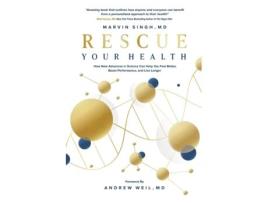 Livro Rescue Your Health: How New Advances in Science Can Help You Feel Better, Boost Performance, and Live Longer Marvin Singh MD (Inglês)