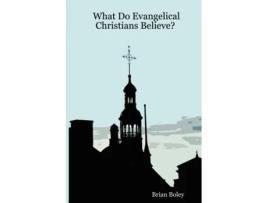 Livro What Do Evangelical Christians Believe? Brian Boley (Inglês)