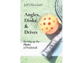 Livro Angles, Dinks & Drives: Serving up the Physics of Pickleball Jeff Ofstedahl (Inglês)