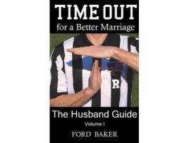 Livro Time Out for a Better Marriage: The Husband Guide: Volume I Ford Baker (Inglês)