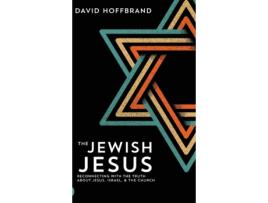 Livro The Jewish Jesus: Reconnecting with the Truth about Jesus, Israel, and the Church David Hoffbrand (Inglês)