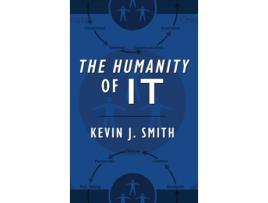 Livro The Humanity of IT Kevin J Smith (Inglês)