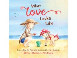 Livro What Love Looks Like: Inspired by The 5 Love Languages by Gary Chapman (Created to Be) Nikki Rogers (Inglês)