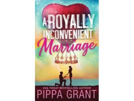 Livro A Royally Inconvenient Marriage de Pippa Grant (Inglês)