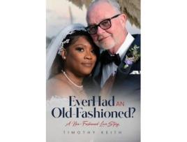 Livro Ever Had an Old Fashioned A New Fashioned Love Story de Timothy Keith (Inglês)