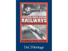 Livro Fifteen Inch Gauge Railways: Their History, Equipment and Operation David Mosley, Peter van Zeller (Inglês)