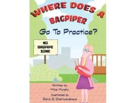 Livro Where Does A Bagpiper Go To Practice de Mike Murphy (Inglês)