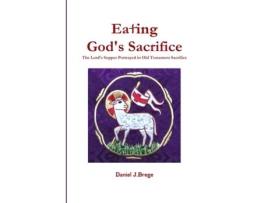 Livro Eating God's Sacrifice: The Lord's Supper Portrayed in Old Testament Sacrifice Daniel Brege (Inglês)