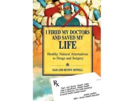 Livro I Fired My Doctors and Saved My Life Sam Sewell, Bunny Sewell (Inglês)