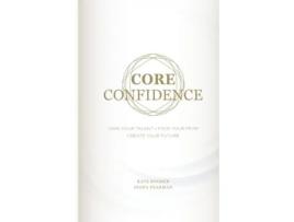 Livro Core Confidence: Own Your Talent • Face Your Fear • Create Your Future Kate Boorer, Fiona Pearman (Inglês)