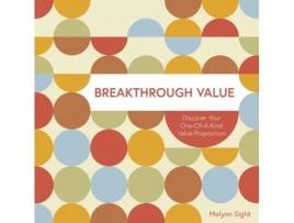Livro Breakthrough Value: Discover Your One-of-a Kind Value Proposition Melynn J Sight, Melynn Sight (Inglês)