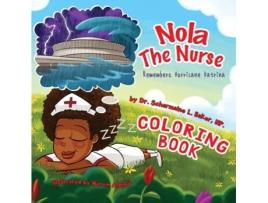 Livro Nola The Nurse Remembers Hurricane Katrina Coloring Book (3) (Nola the Nurse: Coloring Books) Dr. Scharmaine L. Baker (Inglês)