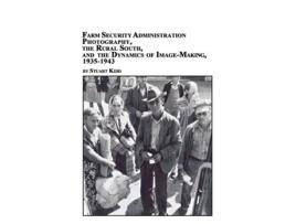 Livro Farm Security Administration Photography, the Rural South, and the Dynamics of Image-Making 1935-1943 Stuart S. Kidd (Inglês)