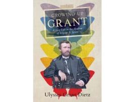 Livro Growing Up Grant: A Gay Life in the Shadow of Ulysses S. Grant Ulysses Grant Dietz (Inglês)