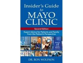 Livro Insider's Guide to Mayo Clinic: Expert Advice for Patients and Family from the Patient's Perspective Ron Wolfson (Inglês)