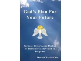 Livro God's Plan for Your Future: Purpose, History, and Destiny of Humanity David Charles Cole (Inglês)