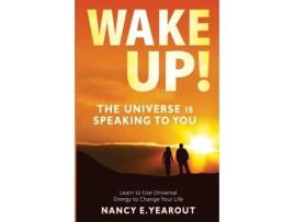 Livro Wake Up! The Universe Is Speaking To You: Learn to Use Universal Energy Mrs Nancy E Yearout (Inglês)
