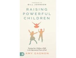 Livro Raising Powerful Children: Training Your Children to Walk in the Supernatural Power of God Amy Gagnon (Inglês)