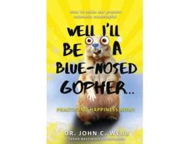 Livro Well I'll Be a Blue-Nosed Gopher...Practicing Happiness Now! Dr. John C. Webb (Inglês)