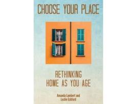 Livro Choose Your Place: Rethinking Home As You Age Amanda Lambert, Leslie Eckford (Inglês)