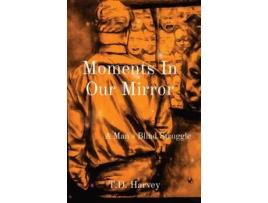 Livro Moments In Our Mirror: A Man's Blind Struggle T D Harvey (Inglês)