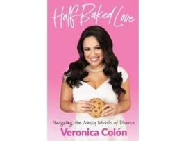 Livro Half-Baked Love: Navigating the Messy Middle of Divorce Veronica Colón (Inglês)