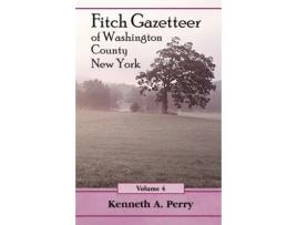 Livro The Fitch Gazetteer: An Annotated Index to the Manuscript History of Washington County, New York Volume 4 Kenneth A. Perry (Inglês)