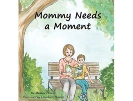 Livro Mommy Needs a Moment Michele Houser (Inglês)
