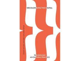 Livro Decolonising the Digital: Technology as Cultural Practice Dr Josh Harle, Dr Josh Harle et al. (Inglês)