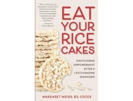 Livro Eat Your Rice Cakes: Discovering Empowerment After a Life-Changing Diagnosis Margaret Weiss (Inglês)