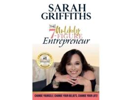 Livro The Unlikely 7-Figure Entrepreneur: Change Yourself, Change Your Beliefs, Change Your Life! Sarah Griffiths (Inglês)