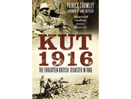 Livro Kut 1916 The Forgotten British Disaster in Iraq de Patrick Crowley (Inglês)