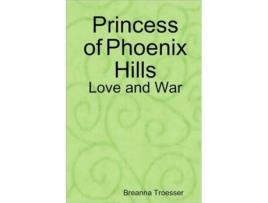 Livro Princess of Phoenix Hills: Love and War Breanna Troesser (Inglês)