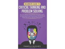 Livro Beginners Guide to Critical Thinking and Problem Solving de Pamela Hughes (Inglês - Capa Dura)