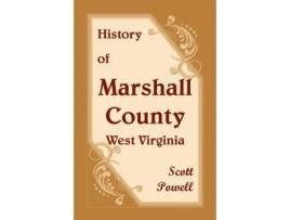Livro History of Marshall County, West Virginia Scott Powell (Inglês)