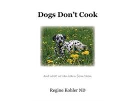 Livro Dogs Don't Cook and what we can learn from them Regine Kohler (Inglês)