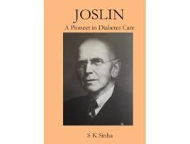 Livro Joslin A Pioneer in Diabetes Care S K Sinha (Inglês)