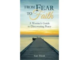 Livro From Fear to Faith: A Worrier's Guide to Discovering Peace Gary Zimak (Inglês)