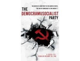 Livro The Democramusocialist Party The birth of a new Party in the United States de Dr Reinaldo Irizarry Sr PhD (Inglês)