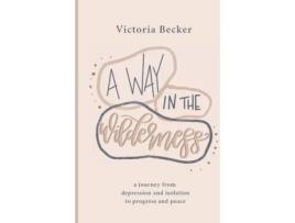 Livro A Way in the Wilderness: A Journey from Depression and Isolation to Progress and Peace Victoria Becker (Inglês)