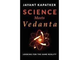 Livro Science Meets Vedanta: Looking for the Same Reality Jayant Kapatker (Inglês)