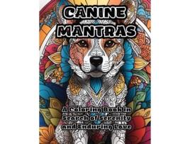 Livro Canine Mantras A Coloring Book in Search of Serenity and Enduring Love de ColorZen (Inglês)