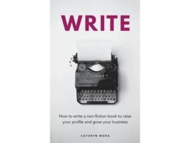 Livro Write: How to write a non-fiction book to raise your profile and grow your business Cathryn Mora (Inglês)