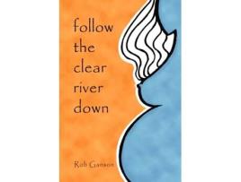 Livro Follow The Clear River Down Rob Ganson (Inglês)