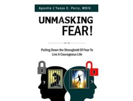 Livro UNMASKING FEAR PULLING DOWN THE STRONGHOLD OF FEAR TO LIVE A COURAGEOUS LIFE de L'Tanya C Perry (Inglês)