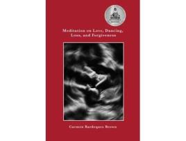 Livro Meditation on Love, Dancing, Loss, and Forgiveness Carmen Bardequez-Brown (Inglês)