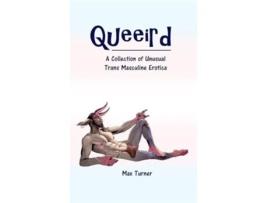 Livro Queeird A Collection of Unusual Trans Masculine Erotica de Max Turner (Inglês)