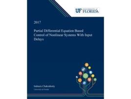 Livro Partial Differential Equation Based Control of Nonlinear Systems With Input Delays Indrasis Chakraborty (Inglês)