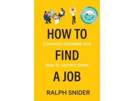 Livro How to Find a Job: Common mistakes and how to correct them Ralph Snider (Inglês)