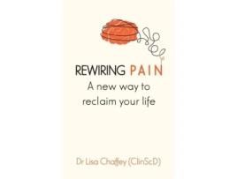 Livro Rewiring pain: A new way to reclaim your life Lisa J Chaffey (Inglês)